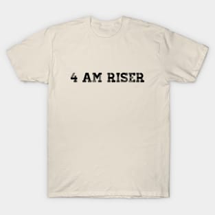 4 AM RISER T-Shirt